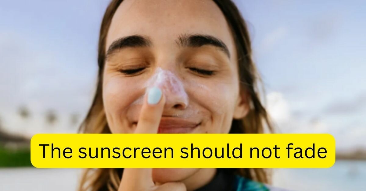 The sunscreen should not fade