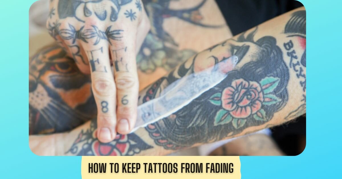 How To Keep Tattoos From Fading