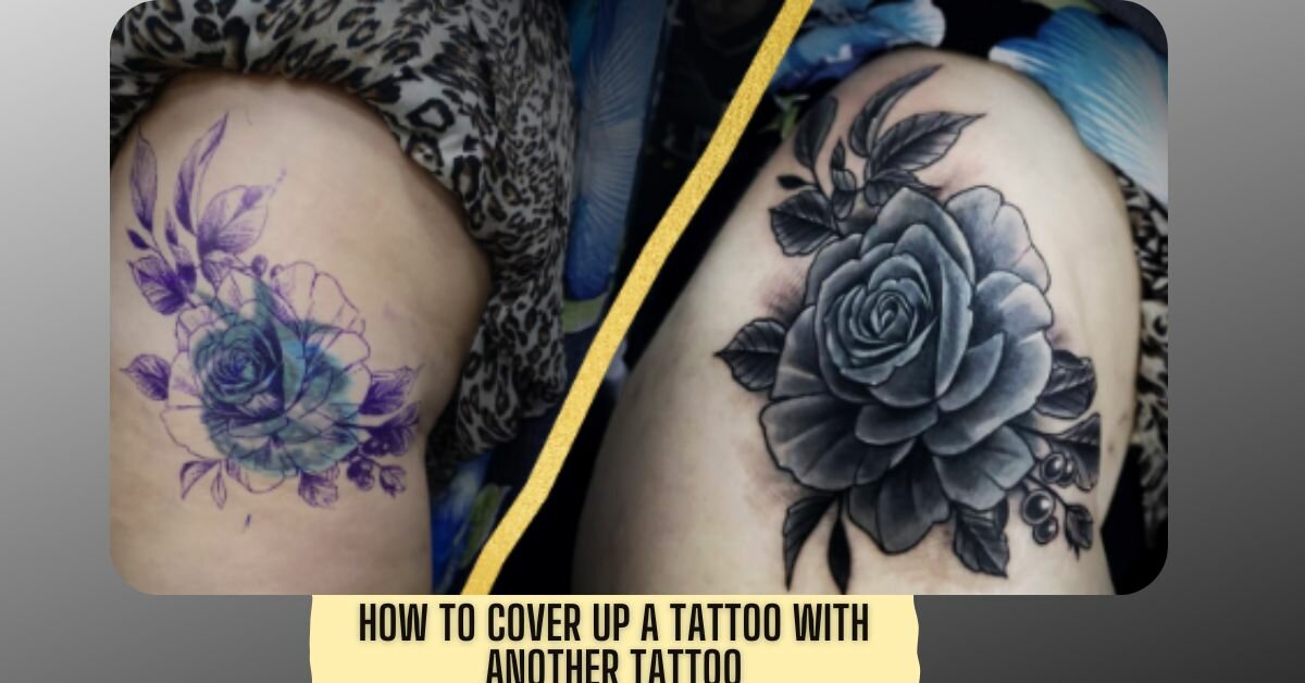How To Cover Up A Tattoo With Another Tattoo