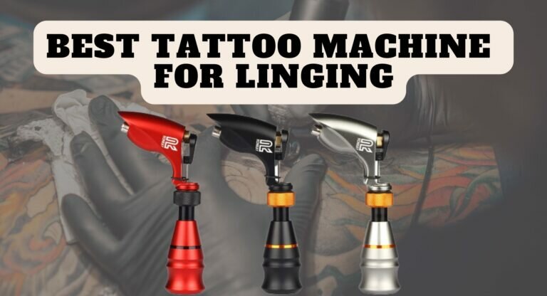 5 Best Tattoo Machines For Lining